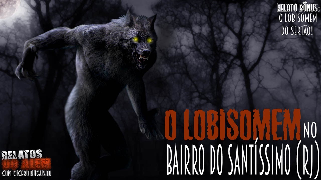 O Lobisomem no Bairro do Sant&iacute;ssimo (RJ)! - Relatos da Fera com Cicero Augusto (+B&ocirc;nus)