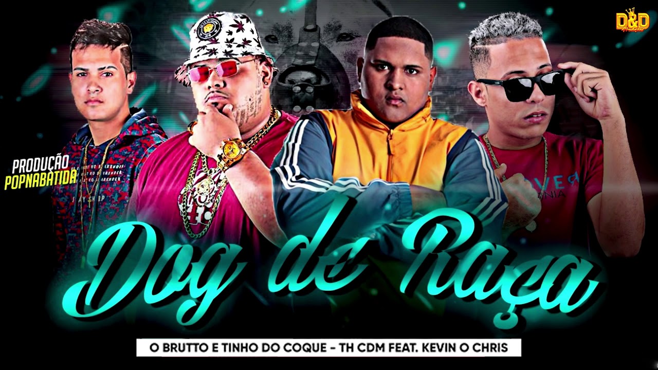 O BRUTTO E TINHO DO COQUE, TH CDM FEAT KEVIN O CHRIS - DOG DE RA&Ccedil;A (BREGA FUNK)