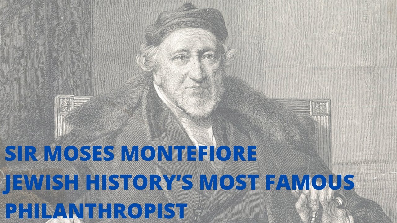 SIR MOSES MONTEFIORE - JEWISH HISTORY’S MOST FAMOUS PHILANTHROPIST