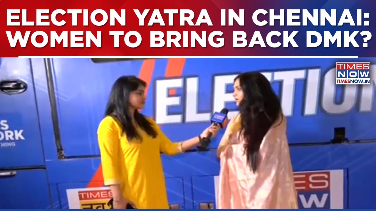 Times Now Election Yatra Reaches Chennai: What's The Mood Of 2.89 Crore Women Voters Ahead Of Polls?