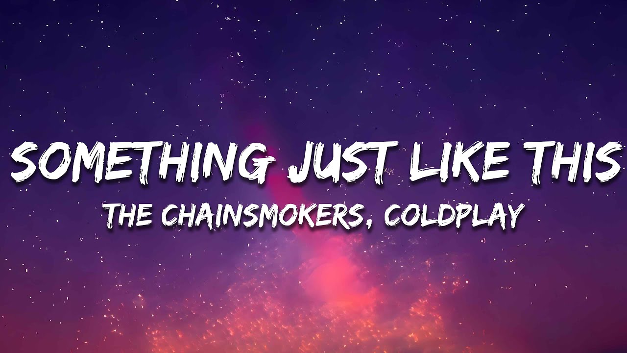 The Chainsmokers & Coldplay - Something Just Like This (Lyrics)
