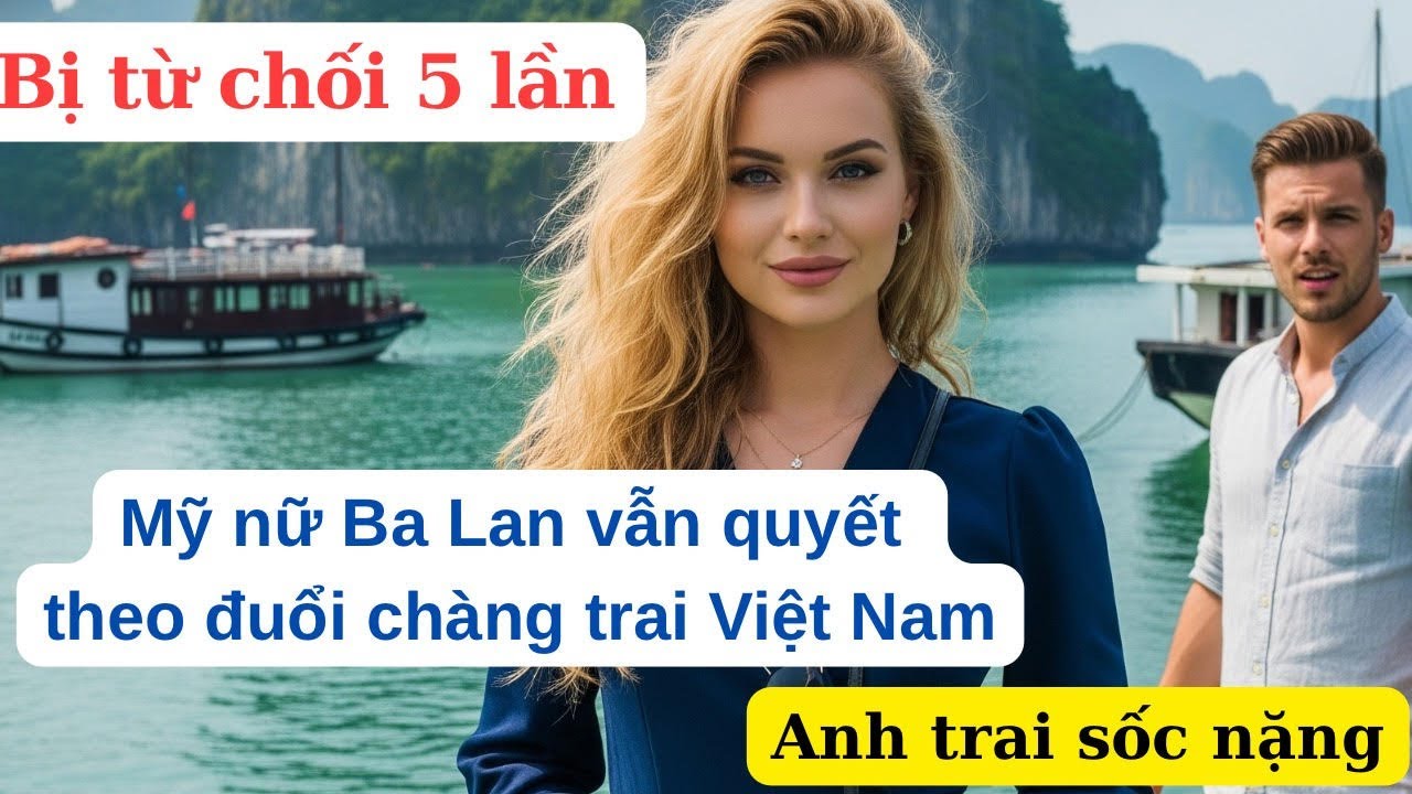 Bị Từ Chối 5 Lần, Mỹ Nữ Ba Lan Vẫn Quyết Theo Đuổi Chàng Trai Việt Nam. Anh Trai Sốc Nặng