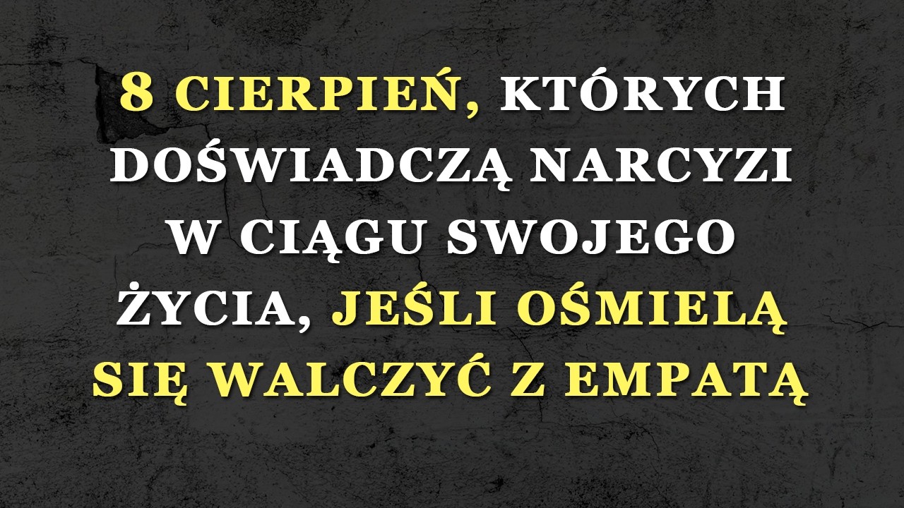 Osiem cierpień, których doświadczają narcyzi, gdy walczą z empatami