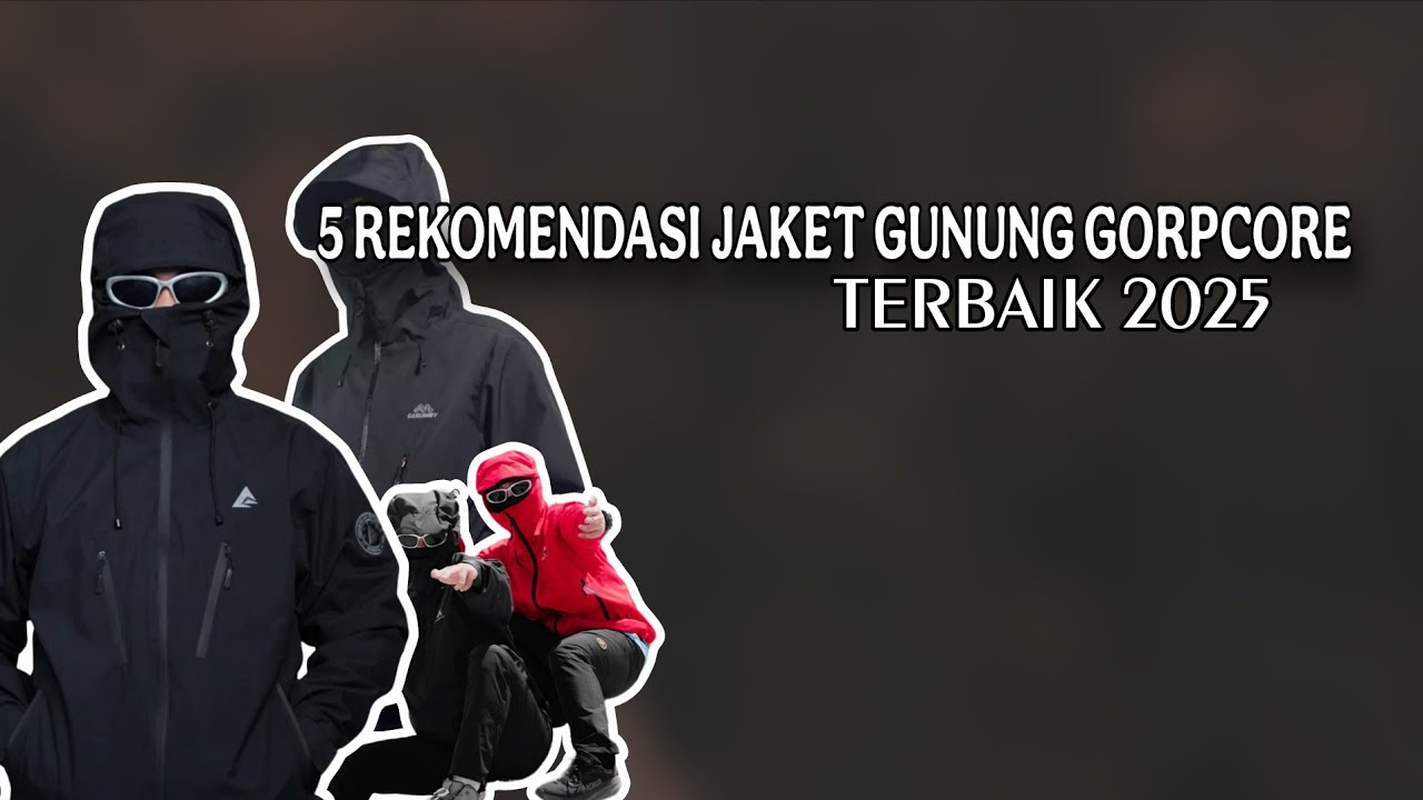 5 REKOMENDASI JAKET GUNUNG GORPCORE TERBAIK 2025