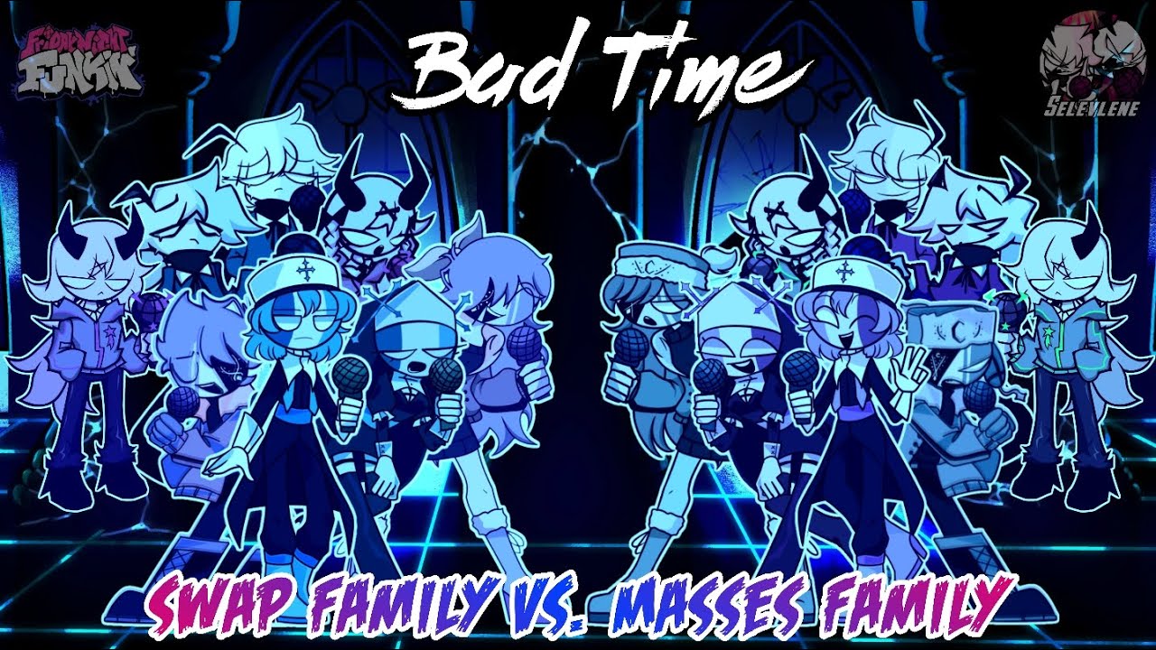 Bad Time - “Swap Family VS. Masses Family”