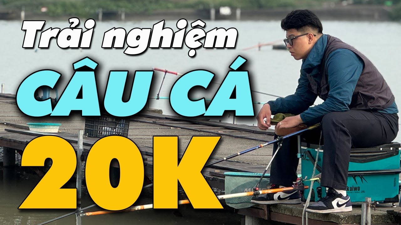 TRẢI NGHIỆM HỒ CÂU 20K - XEM CÓ CÁ GÌ ?