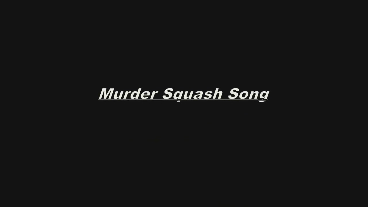 Murder Squash Song (super-rough, minimal video)