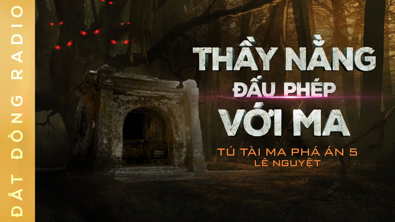Nghe truyện ma : THẦY NẰNG ĐẤU PHÉP VỚI MA - Chuyện ma xưa Tú Tài Ma phá án P5