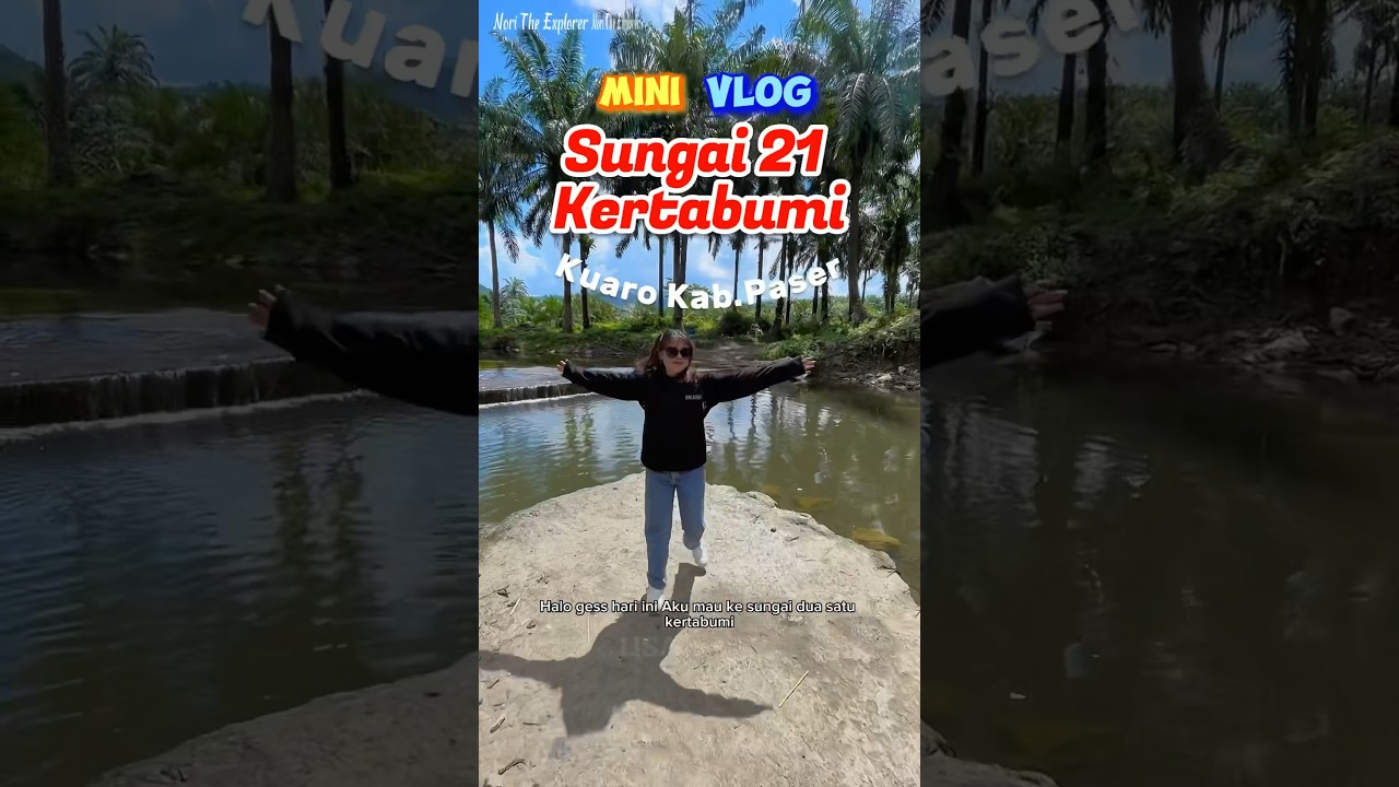 Sungai 21 Kertabumi part.1 #paser #minivlog #wisataikn #kalimantantimur #wisatapaser