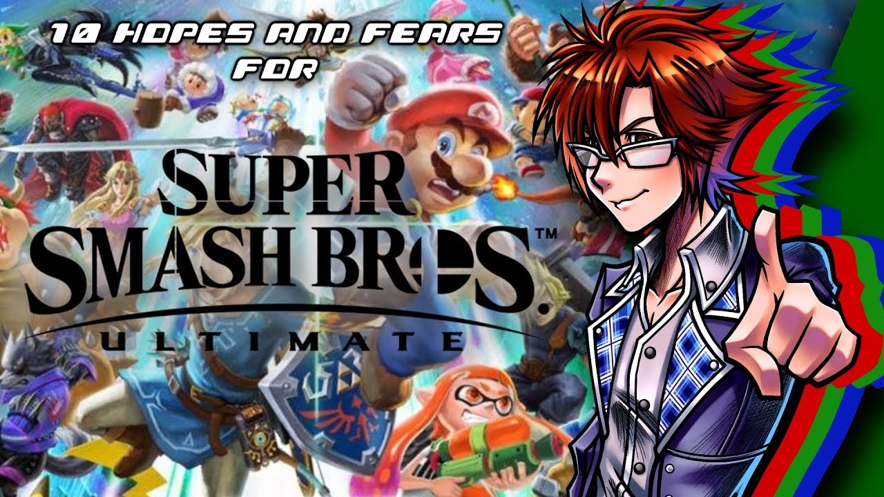 My 10 Hopes & Fears for Super Smash Bros. Ultimate