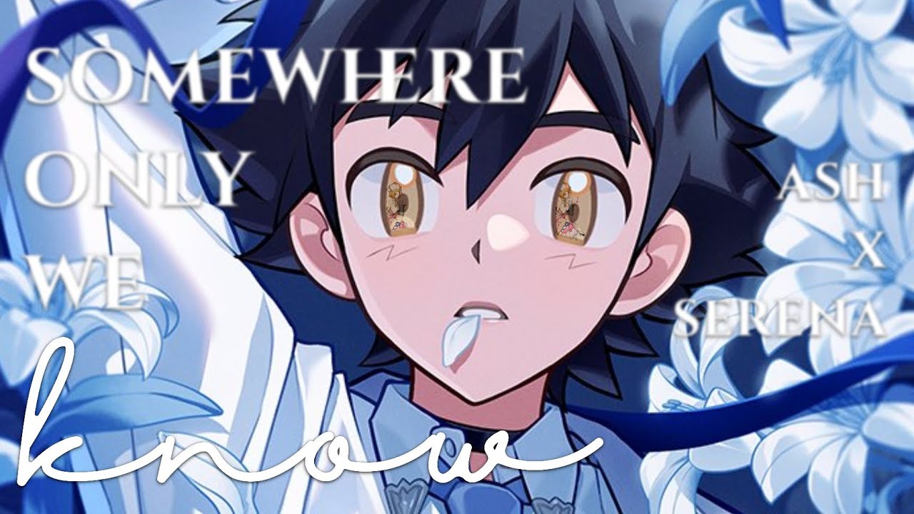 【 AMV 】| Somewhere Only We Know | Ash x Serena