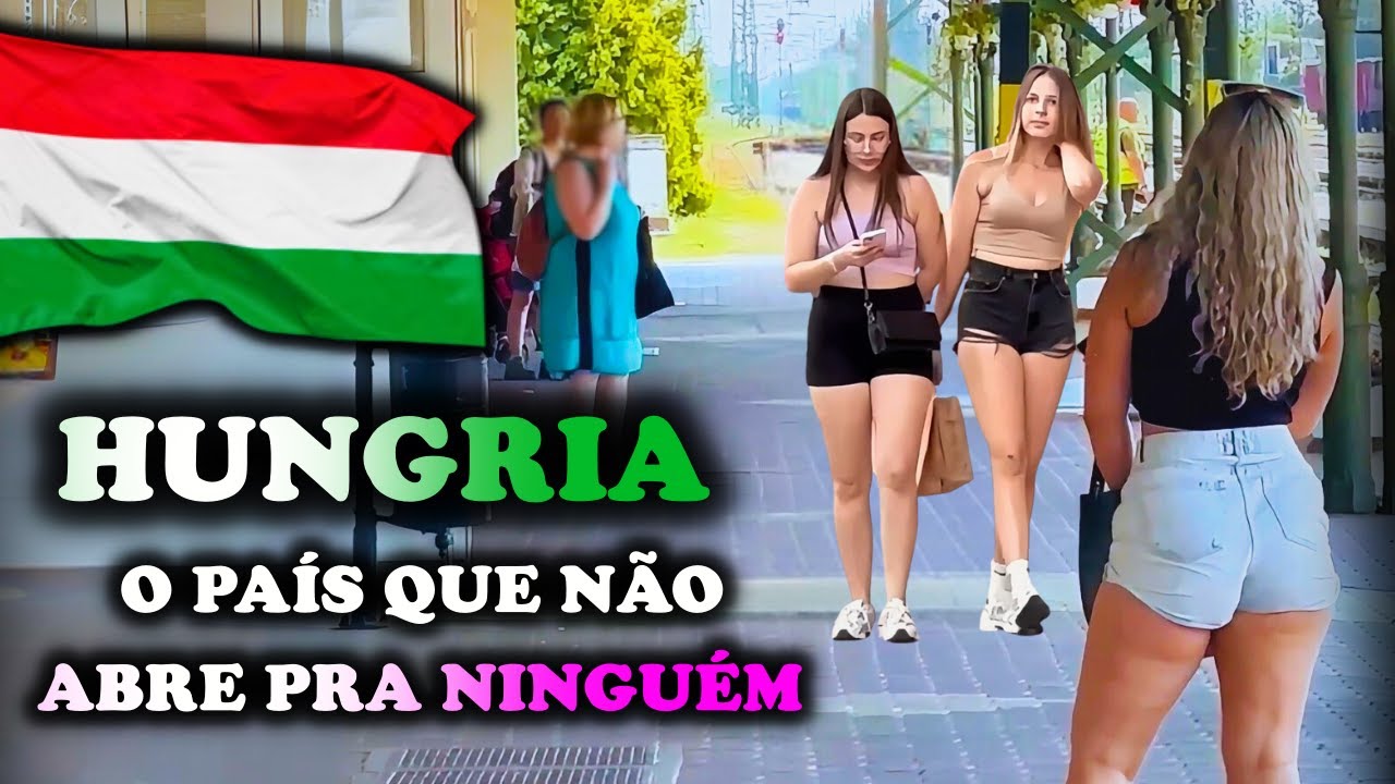 🇭🇺 Hungria – O país das mulheres fechadas e da realidade que ninguém mostra