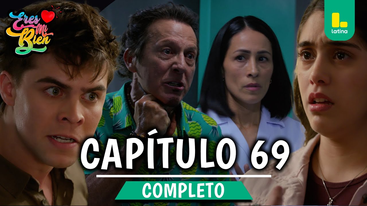 ERES MI BIEN - CAP&Iacute;TULO 69 COMPLETO | LATINA TELEVISI&Oacute;N