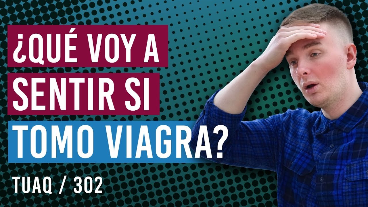 ¿Qué voy a sentir si tomo viagra?