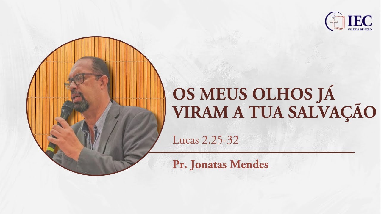 Lucas 2.25-32 | Os meus olhos já viram a tua salvação | Pr. Jonatas Mendes