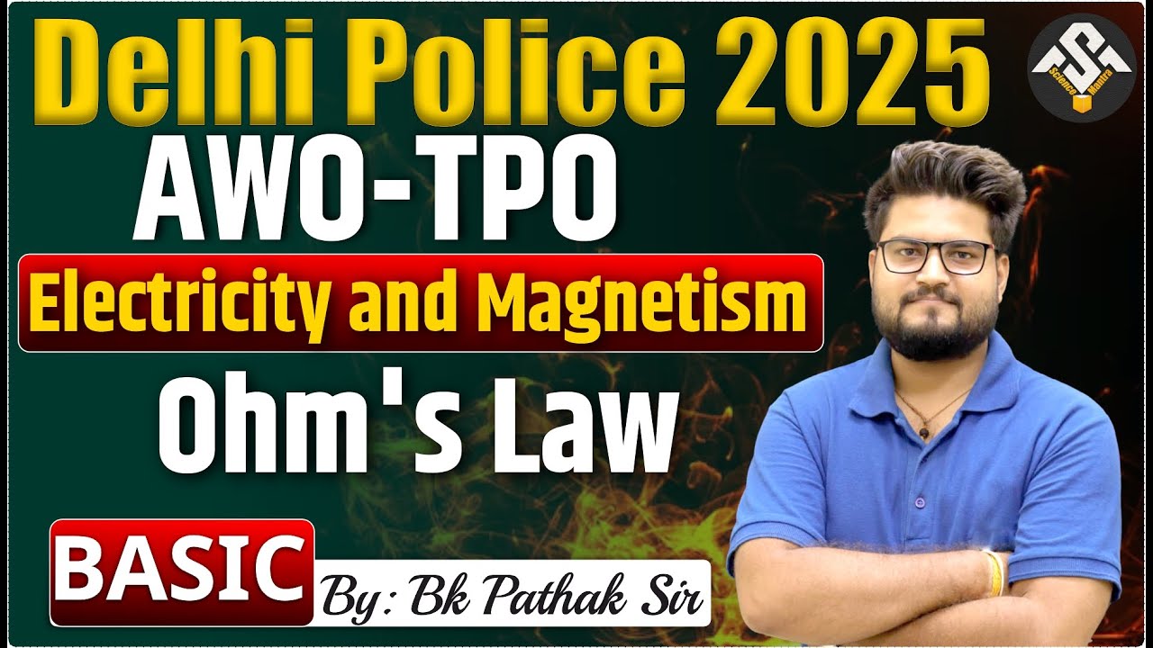 Delhi Police AWO–TPO 2025 | Ohm’s Law | Electricity & Magnetism | Basic Concept | By BK Pathak Sir
