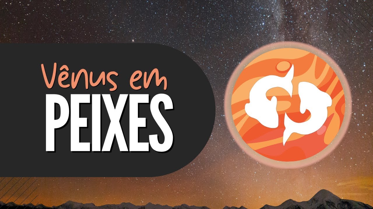 Vênus em Peixes | Romantismo e sensibilidade aguçada