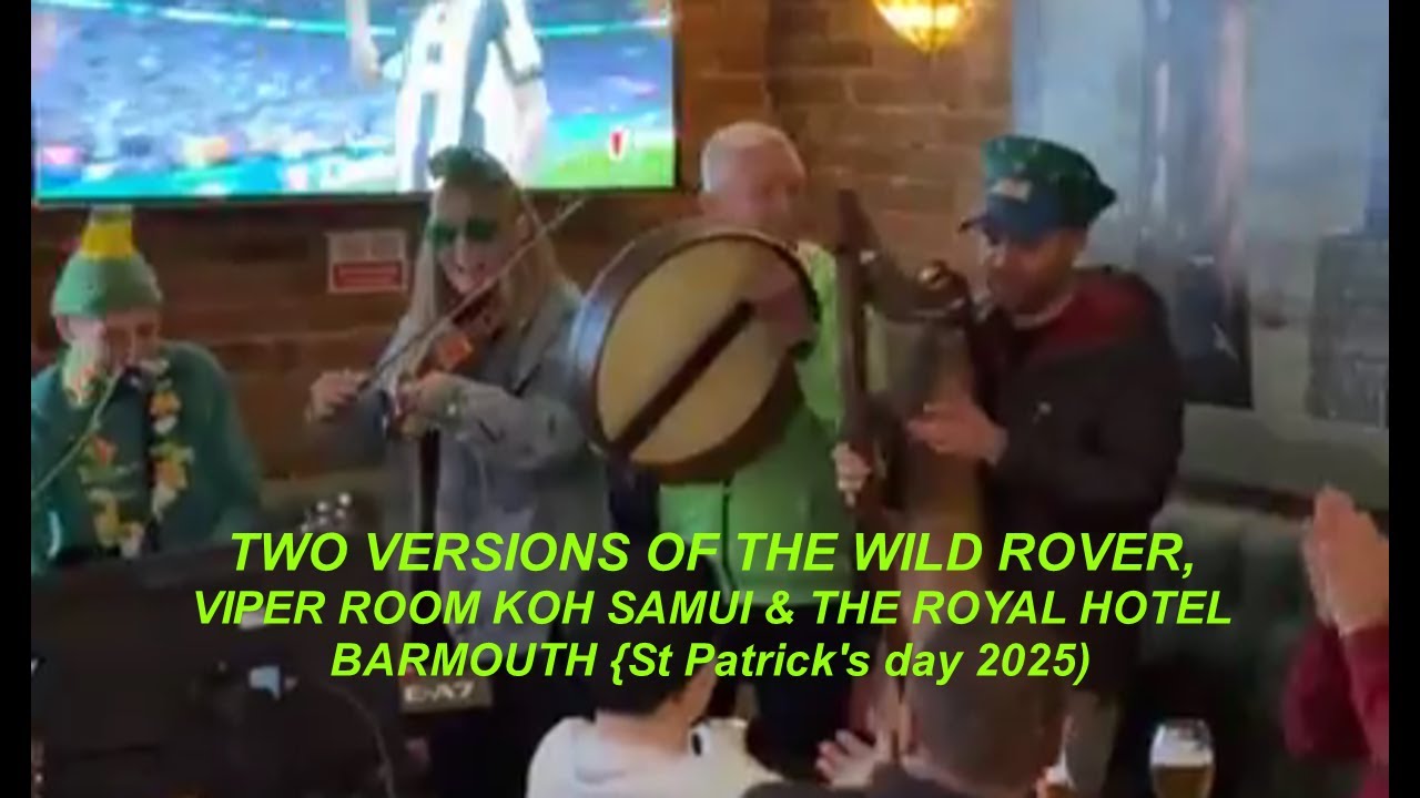 2 VERSIONS OF THE WILD ROVER, VIPER ROOM KOH SAMUI AND THE ROYAL BARMOUTH (St Patrick's day 2025)