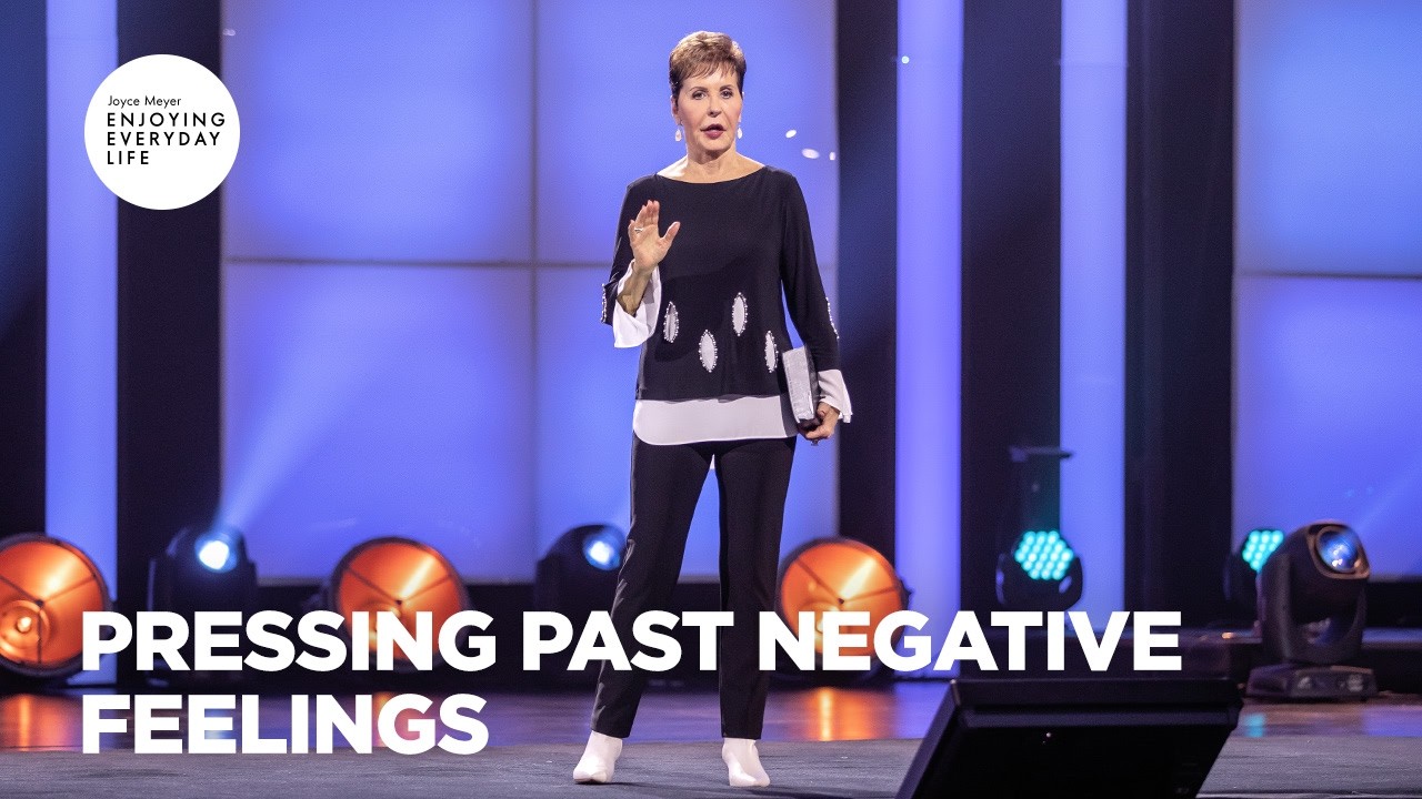 Pressing Past Negative Feelings | Enjoying Everyday Life | Joyce Meyer