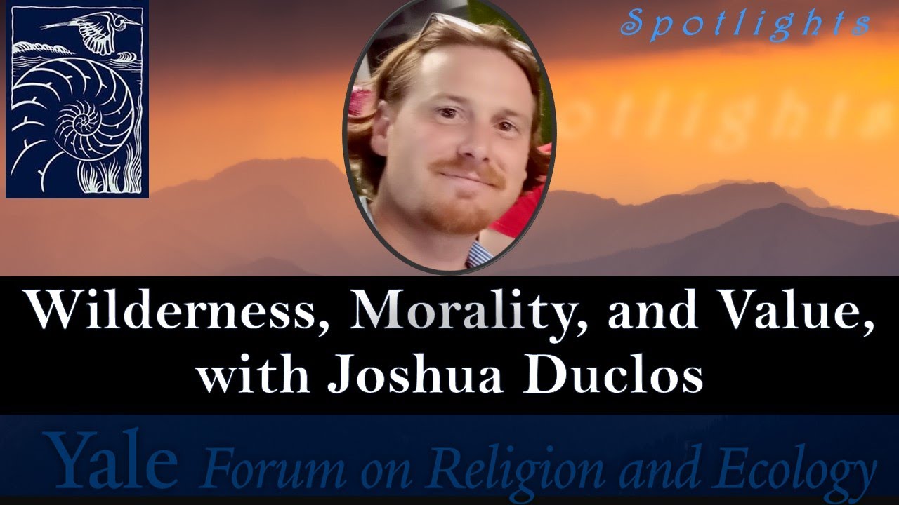 Spotlights, 4.2, Wilderness, Morality, and Value, with Joshua Duclos