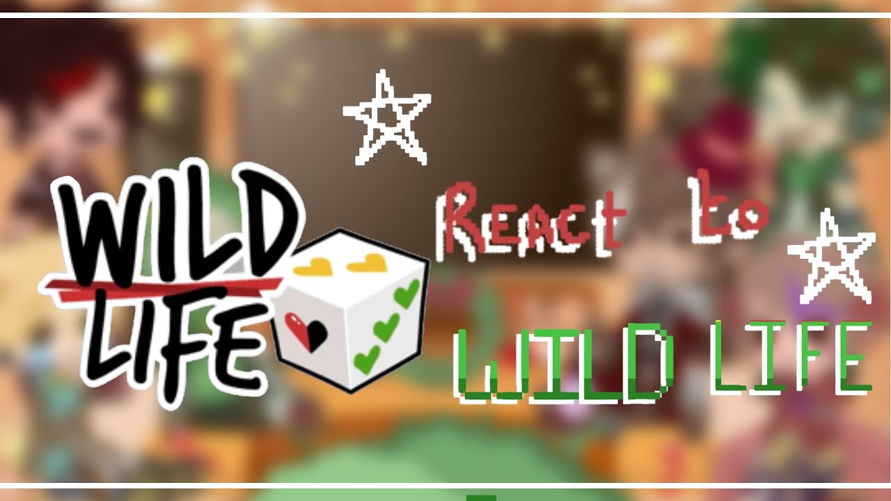 Life Series react to Wild life// 2× // Spoilers