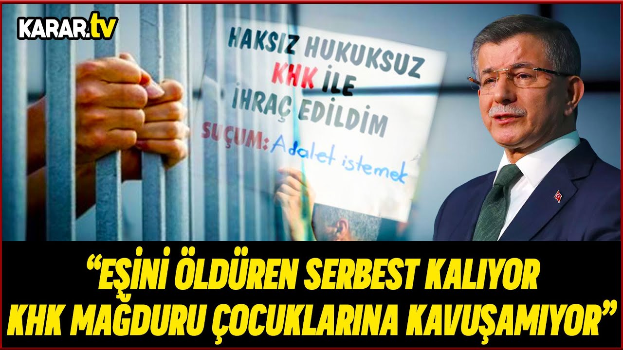 Ahmet Davutoğlu: Eşini &Ouml;ld&uuml;ren Serbest Kalıyor. KHK Mağduru &Ccedil;ocuklarına Kavuşamıyor
