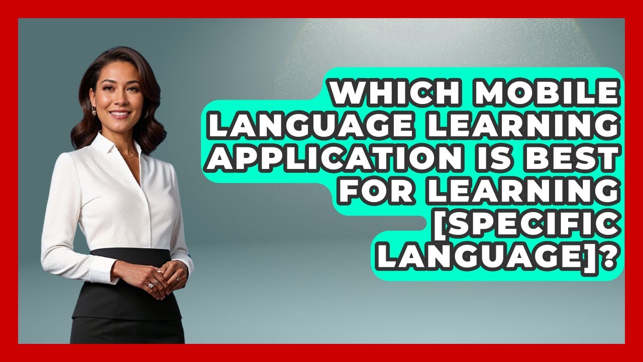 Which Mobile Language Learning Application Is Best For Learning [Specific Language]?