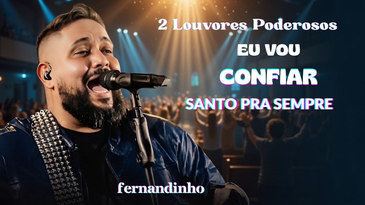 🔥 Você Precisa Ouvir! Eu Vou Confiar + Santo pra Sempre – Inspirado em Fernandinho 🙌✨