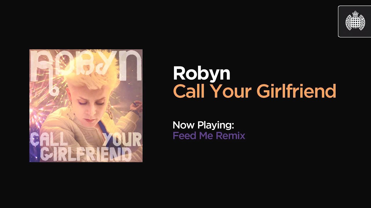 Robyn - Call Your Girlfriend (Feed Me Remix)