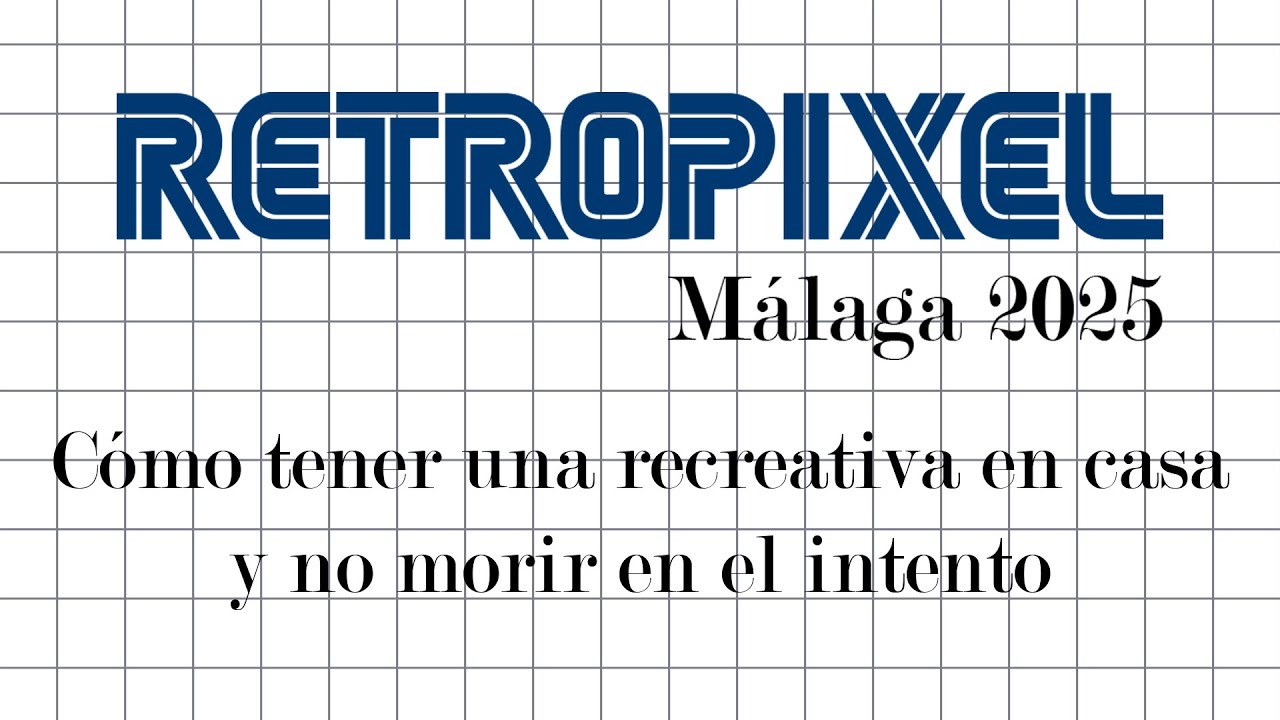 RetroPixel 2025 - Conferencia "Cómo tener una recreativa en casa y no morir en el intento"