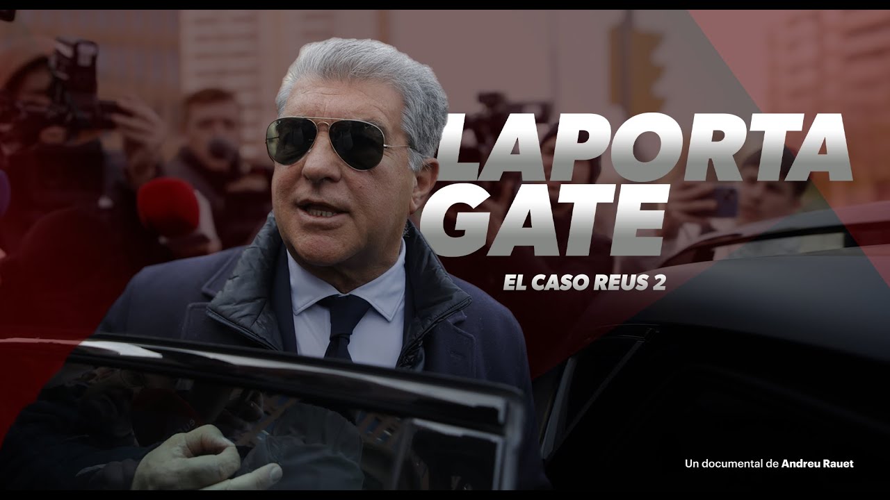 DOCUMENTAL LAPORTA GATE - EL CASO REUS 2