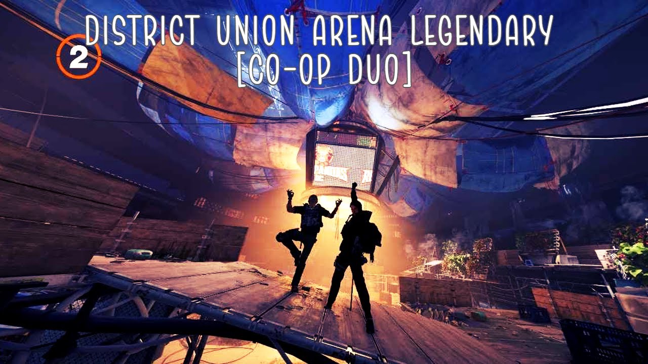 The Division 2 [TU21] - DUO LEGENDARY DISTRICT UNION ARENA CASUAL RUN