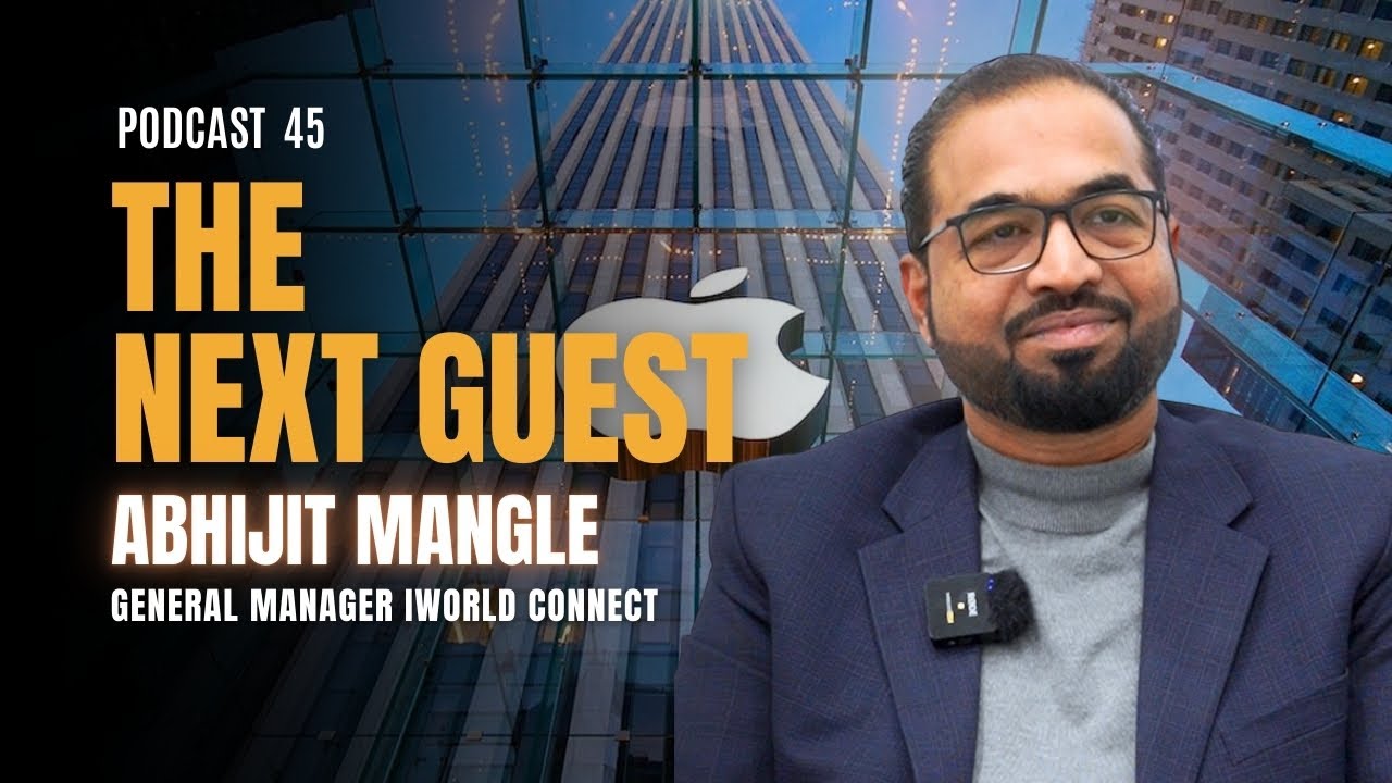 THE NEXT GUEST | PODCAST 45 | ABHIJIT MANGLE | GENERAL MANAGER iWorld Connect
