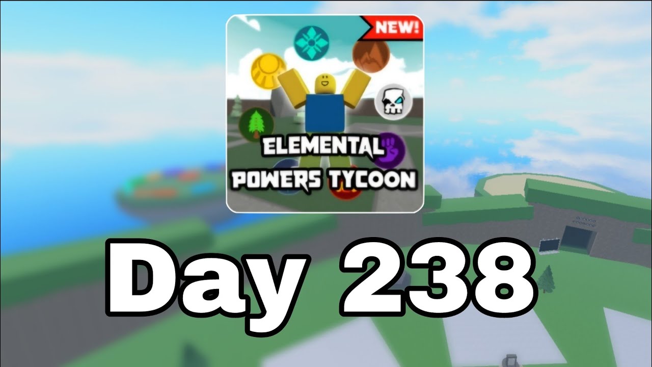 [ Day 238 ] Roblox Elemental Power Tycoon every day.