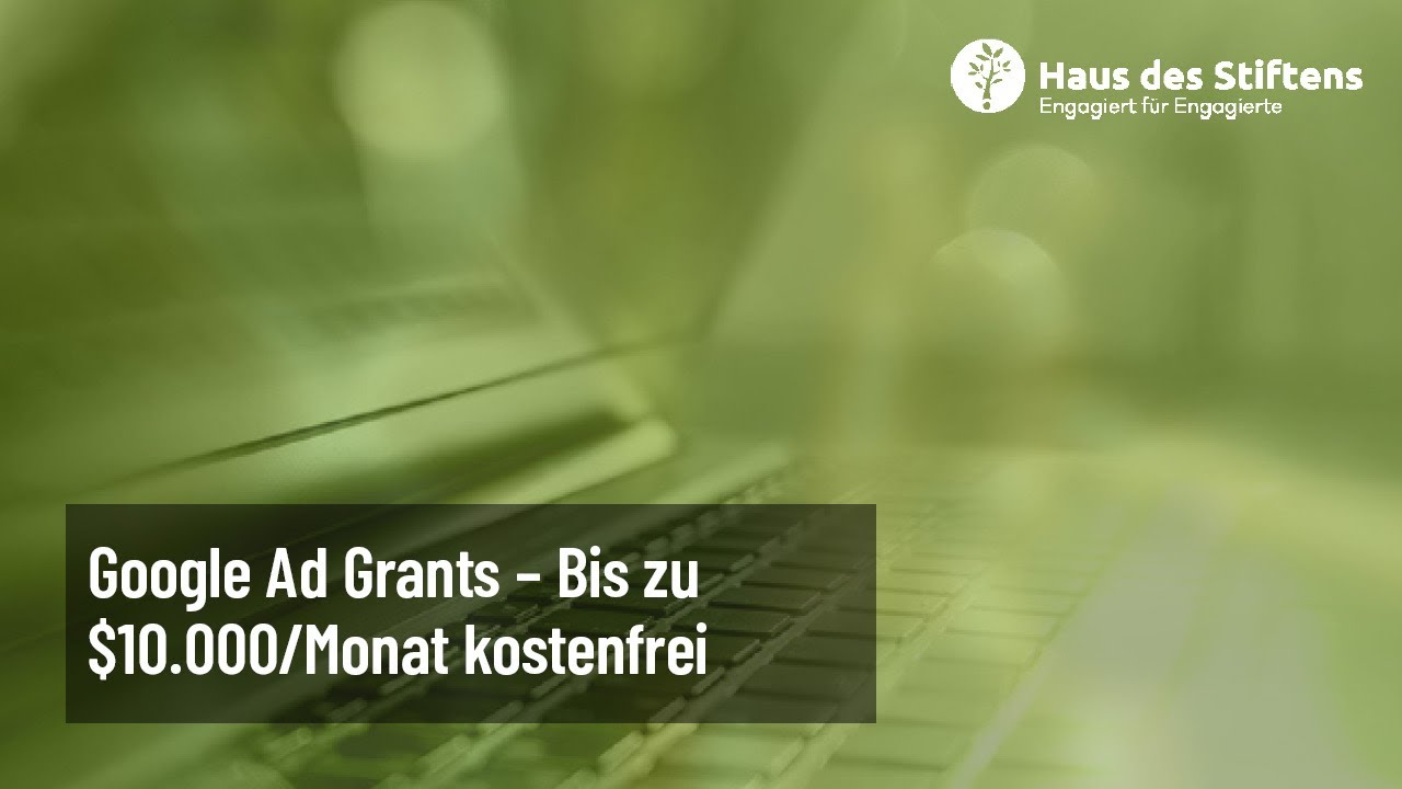 Google Ad Grants   Bis zu $10 000 Monat kostenfrei – Haus des Stiftens
