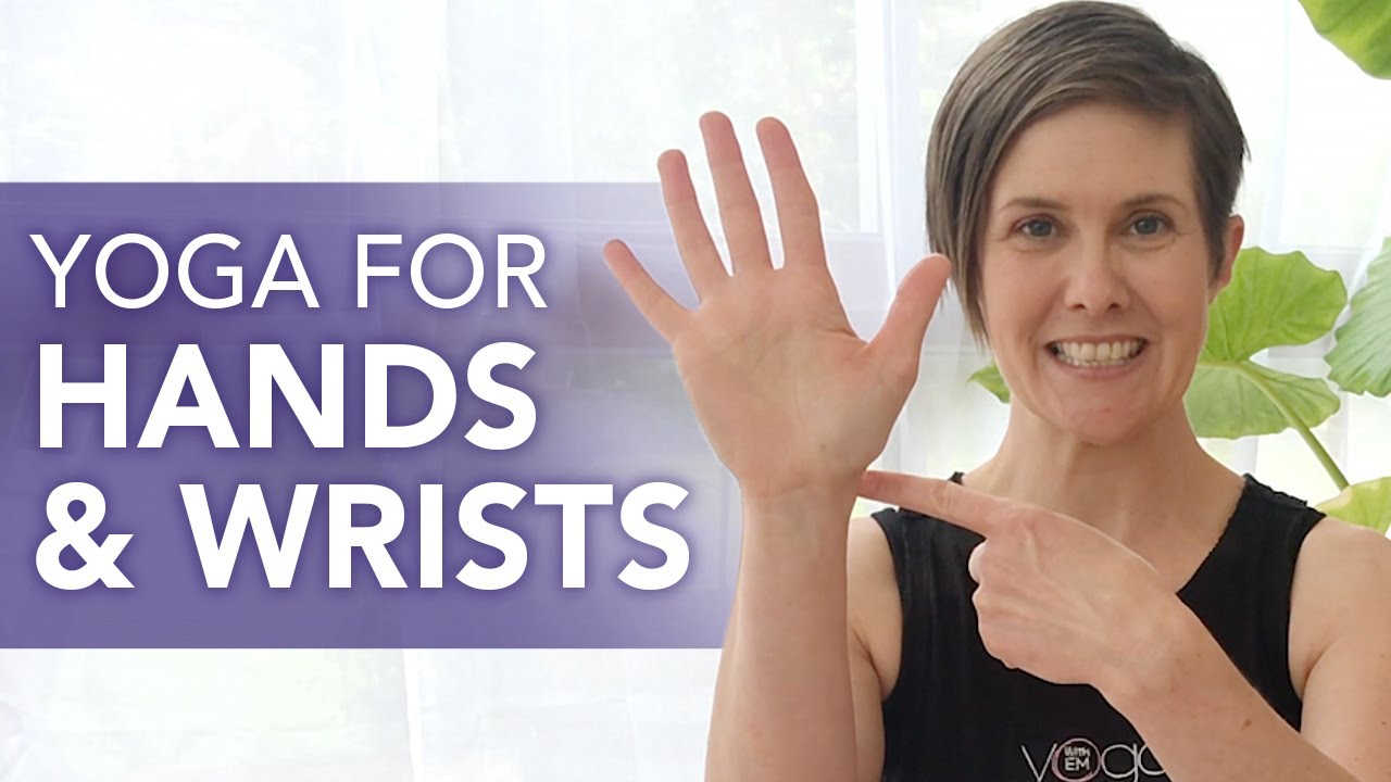 Yoga for Hands & Wrists | Yoga with Em