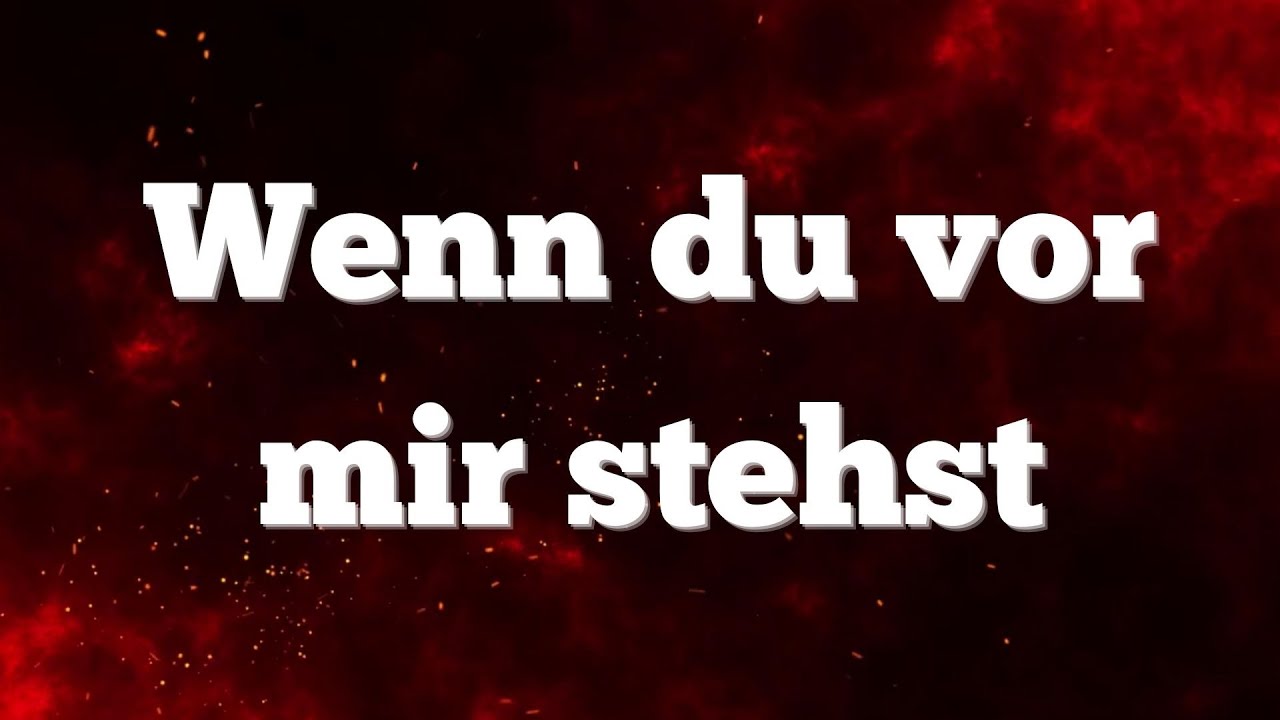 Wenn du vor mir stehst - gefühlvolles Lied