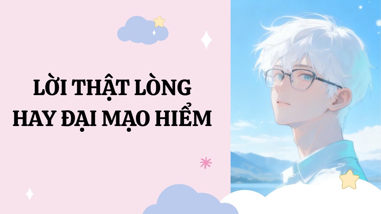 [Đam Mỹ Audio] [Full] LỜI THẬT LÒNG HAY ĐẠI MẠO HIỂM [Phúc Kim audio]
