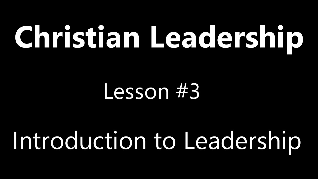 IHN Bible – Christian Leadership #3 Introduction to Leadership