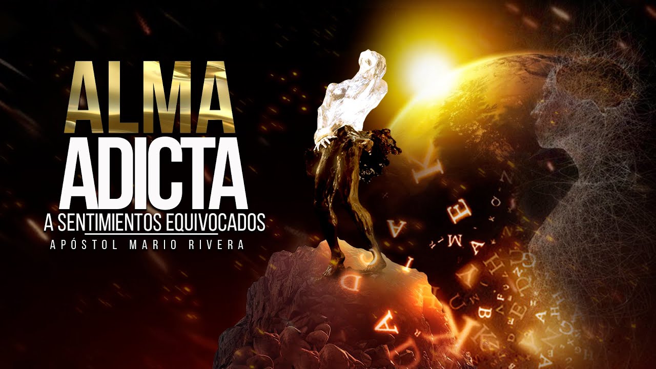 Tema: Alma Adicta ( A Sentimientos Equivocados) Apóstol Mario Rivera