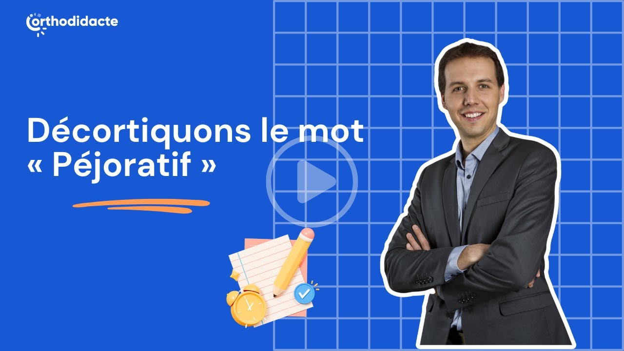 Décortiquons le mot « Péjoratif » - Orthodidacte.com