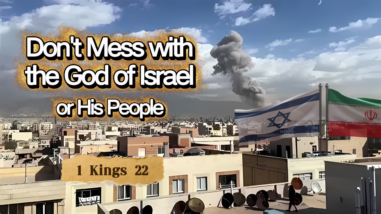 Don't Mess with the God of Israel or His People - 1 Kings 22