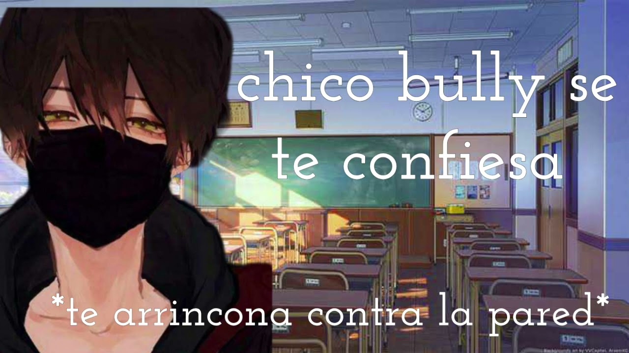 Asmr ROLEPLAY / Chico bully se te confiesa