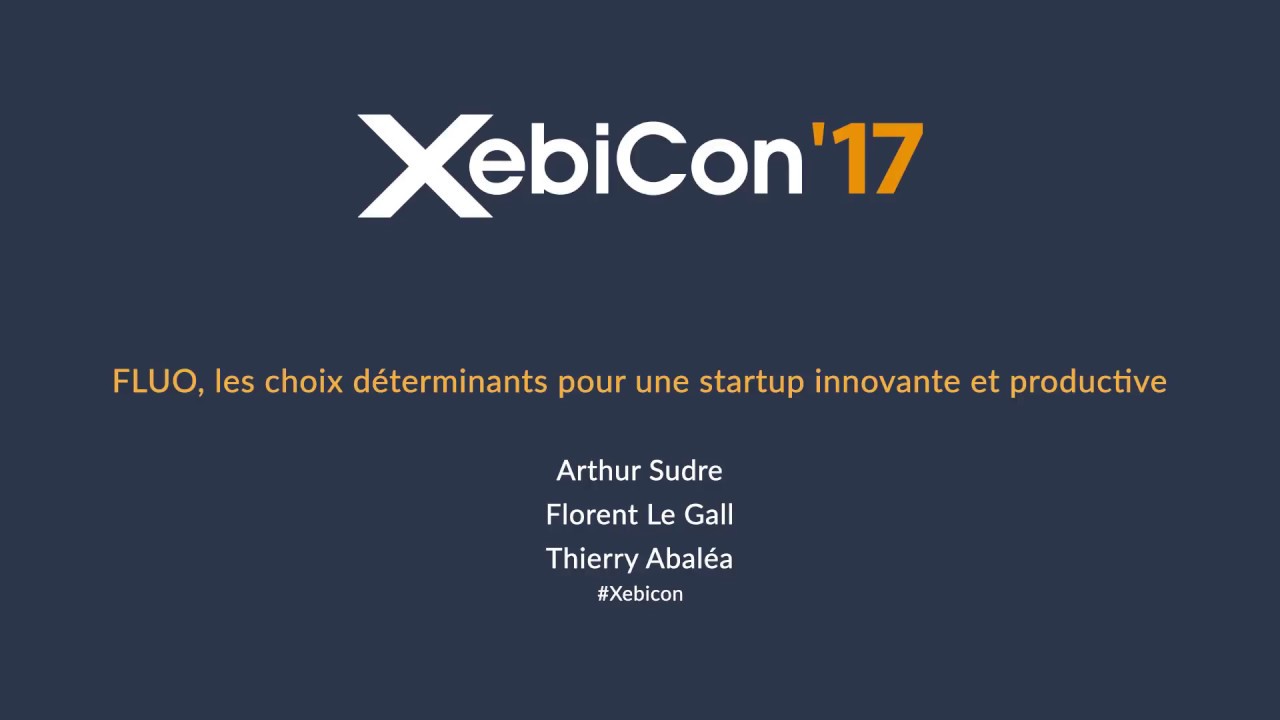 XebiCon'17 FLUO_les choix déterminants pour une startup innovante...