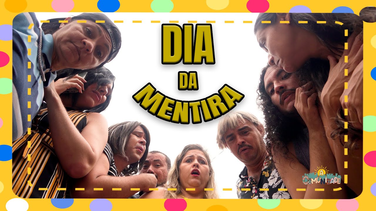 A COMUNIDADE - DIA DA MENTIRA!