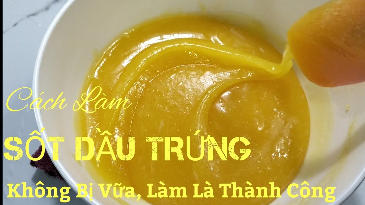 Cách làm sốt dầu trứng không bị vữa làm là thành công