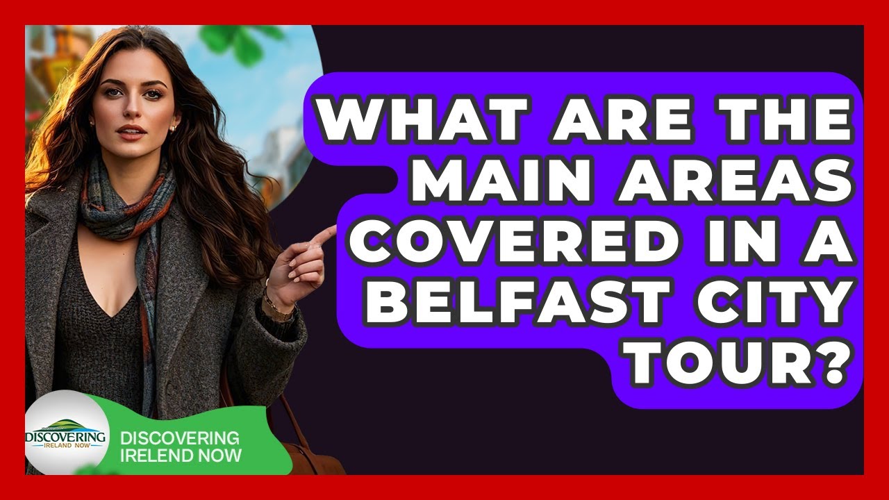 What Are The Main Areas Covered In A Belfast City Tour? - Discovering Ireland Now