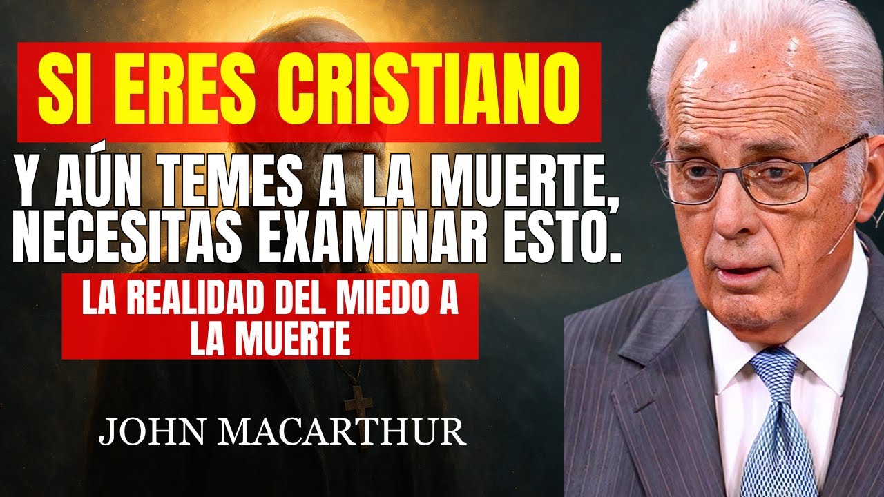 Debemos entender la verdadera naturaleza del miedo a la muerte | Predicación pastor John MacArthur