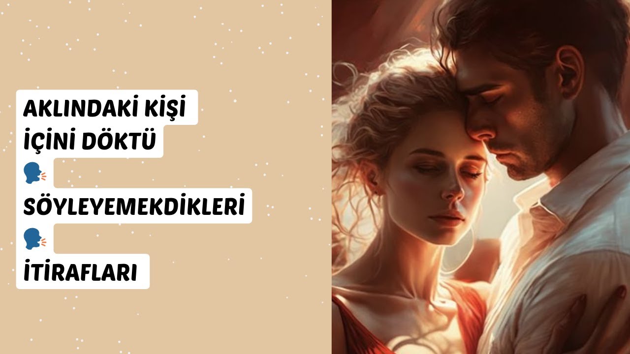 Aklındaki Kişi İçini Döktü🗣Söyleyemedikleri🗣İtirafları #tarot