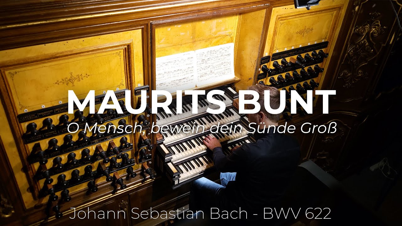 Maurits Bunt - O Mensch, bewein dein Sünde groß BWV 622, J.S. Bach - Bovenkerk Kampen (NL)